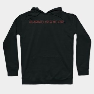 I'm Single I Am Now Open Hoodie